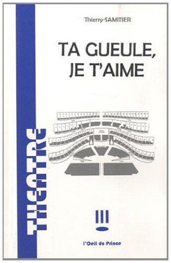 Couverture du livre « Ta gueule, je t'aime » de Thierry Samitier aux éditions L'oeil Du Prince