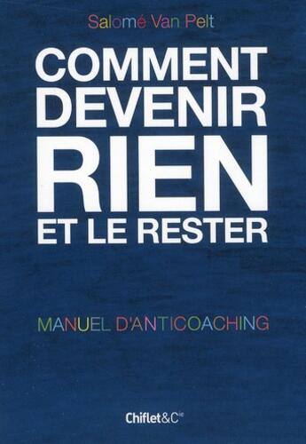 Couverture du livre « Comment devenir rien et le rester ; manuel d'anticoaching » de Salome Van Pelt aux éditions Chiflet