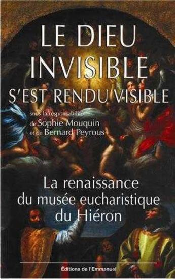 Couverture du livre « Le dieu invisible s'est rendu visible - la renaissance du musee eucharistique du hieron » de Mouquin/Peyrous aux éditions Emmanuel