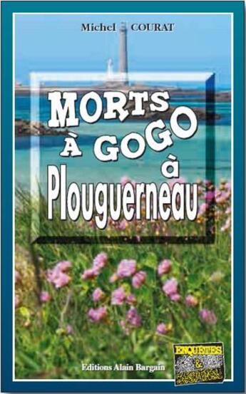 Couverture du livre « Morts à gogo à Plouguerneau » de Michel Courat aux éditions Bargain