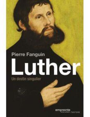 Couverture du livre « Luther ; un destin singulier » de Pierre Fanguin aux éditions Empreinte Temps Present