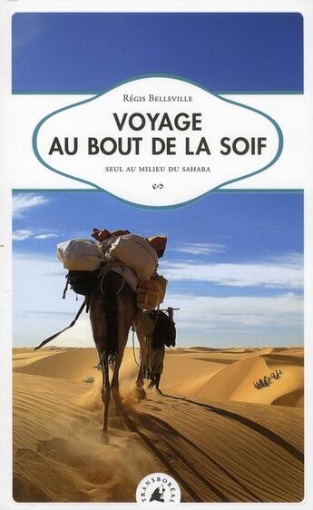 Couverture du livre « Voyage au bout de la soif ; seul au milieu du Sahara » de Regis Belleville aux éditions Transboreal