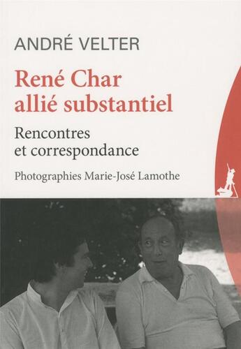 Couverture du livre « René Char, alli substantiel ; rencontres et correspondances » de André Velter et Marie-Hose Lamothe aux éditions Le Passeur