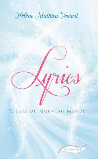 Couverture du livre « Lyrics, Poesies Du Nouveau Monde » de Helene Mathieuvenard aux éditions Human Act