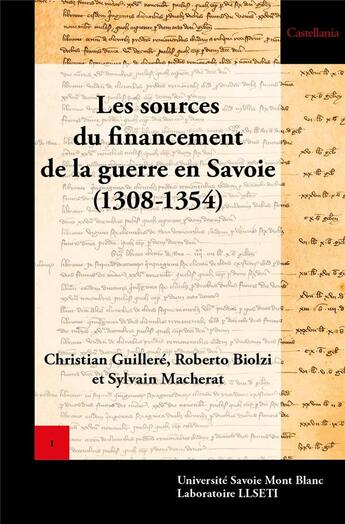 Couverture du livre « Les Sources du financement de la guerre en Savoie (1308-1354) : Les comptes des guerres avant les trésoriers des guerres » de Christian Guillere et Roberto Biolzi et Sylvain Macherat aux éditions Universite De Savoie