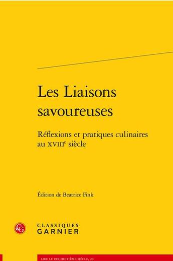 Couverture du livre « Les liaisons savoureuses - reflexions et pratiques culinaires au xviiie siecle » de Anonyme aux éditions Classiques Garnier