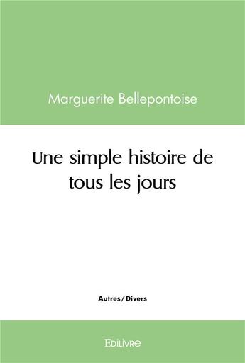 Couverture du livre « Une simple histoire de tous les jours » de Bellepontoise M. aux éditions Edilivre