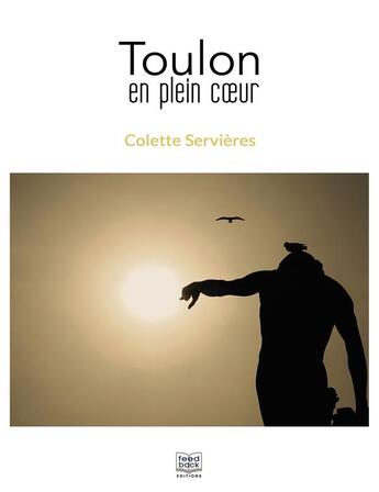 Couverture du livre « Toulon en plein coeur » de Colette Servieres aux éditions Feed Back