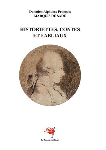 Couverture du livre « Historiettes, contes et fabliaux ; Contes et fabliaux du XVIIIème Siècle par un troubadour provencal » de Donatien Alphone Francois De Sade aux éditions Editions De La Banniere