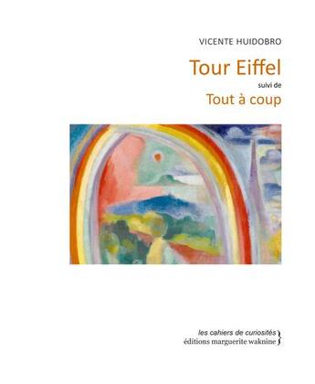 Couverture du livre « Tour Eiffel ; tout à coup » de Vincent Huidobro aux éditions Marguerite Waknine
