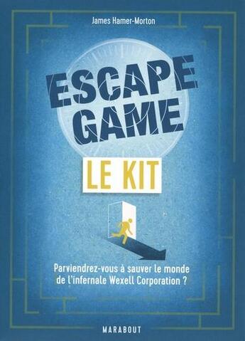 Couverture du livre « Escape game ; le kit ; parviendrez-vous à sauver le monde de l'infernale Wexell Corporation ? » de James Hamer-Morton aux éditions Marabout