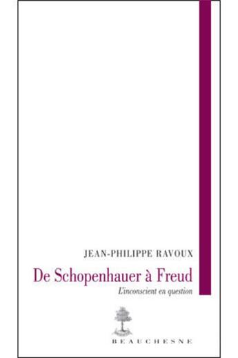 Couverture du livre « De schopenhauer à freud ; l'inconscient en question » de Jean-Philippe Ravoux aux éditions Beauchesne