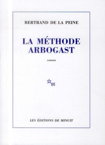 Couverture du livre « La méthode Arbogast » de Bertrand De La Peine aux éditions Minuit