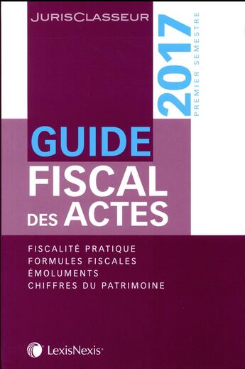 Couverture du livre « Guide fiscal des actes ; premier semestre 2017 (10e édition) » de  aux éditions Lexisnexis