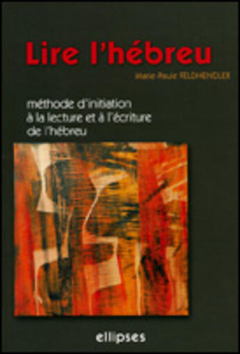 Couverture du livre « Lire l'hebreu - methode d'initiation a la lecture et a l'ecriture de l'hebreu » de Feldhendler M-P. aux éditions Ellipses