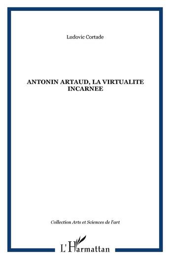 Couverture du livre « Antonin artaud, la virtualite incarnee » de Ludovic Cortade aux éditions L'harmattan