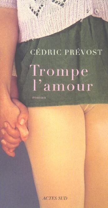 Couverture du livre « Trompe l'amour » de Prévost Cédric aux éditions Actes Sud