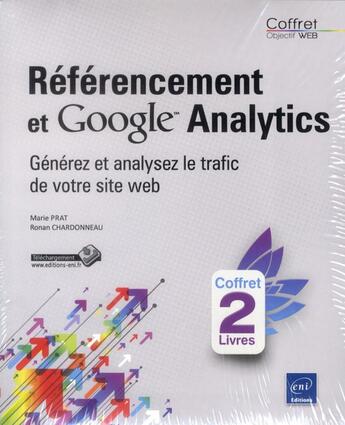 Couverture du livre « Référencement et Google Analytics ; générez et analysez le trafic de votre site Web ; coffret » de Marie Prat et Ronan Chardonneau aux éditions Eni