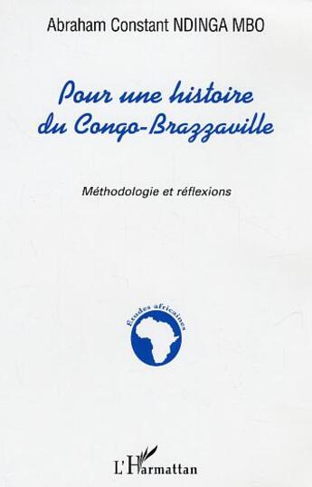 Couverture du livre « Pour une histoire du Congo-Brazzaville : Mythodologie et réflexions » de Abraham Constant Ndinga-Mbo aux éditions L'harmattan