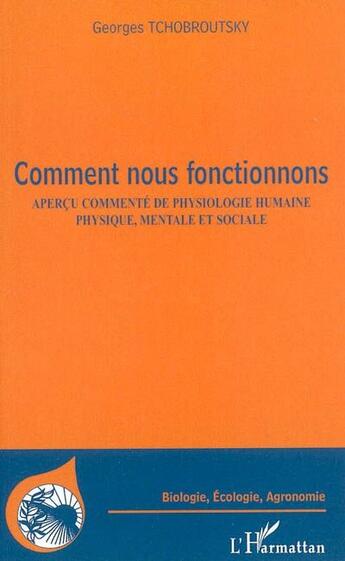 Couverture du livre « Comment nous fonctionnons ; aperçu commenté de physiologie humaine, physique, mentale et sociale » de Georges Tchobroutsky aux éditions L'harmattan