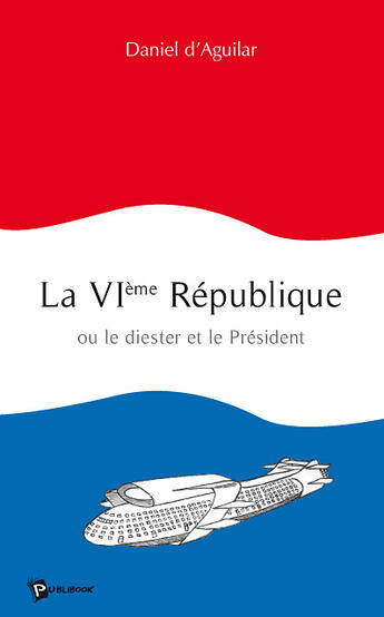 Couverture du livre « La vie république ou le diester et le président » de Daniel D Aguilar aux éditions Publibook