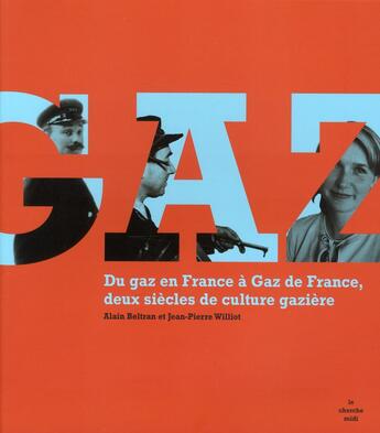 Couverture du livre « Du gaz en France à Gaz de France ; deux siècles de culture gazière » de Beltran/Williot aux éditions Cherche Midi