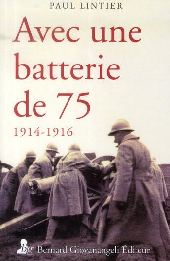 Couverture du livre « Avec une batterie de 75 ; 1914-1916 » de Paul Lintier aux éditions Giovanangeli Artilleur