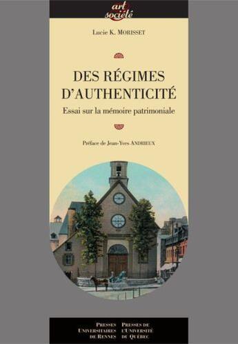 Couverture du livre « Régimes d'authenticité ; essai sur la mémoire patrimoniale » de Lucie K Morisset aux éditions Pu De Quebec