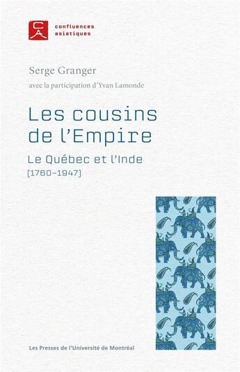 Couverture du livre « Les cousins de l'Empire : le Québec et l'Inde (1760-1947) » de Yvan Lamonde et Serge Granger aux éditions Pu De Montreal