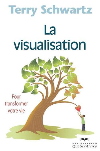 Couverture du livre « La visualisation : pour transformer sa vie 4eme edition » de Terry Schwartz aux éditions Les Éditions Québec-livres