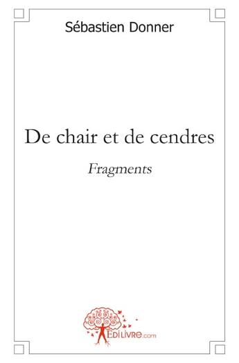 Couverture du livre « De chair et de cendres » de Sébastien Donner aux éditions Edilivre