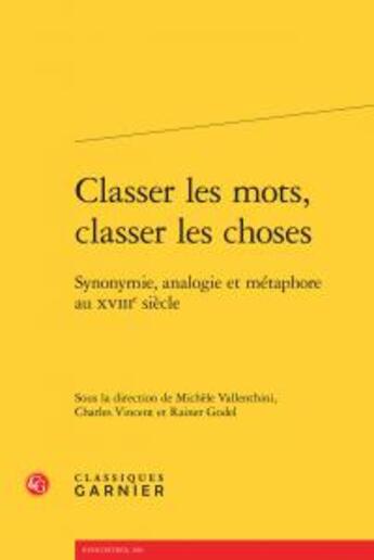 Couverture du livre « Classer les mots, classer les choses ; synonymie, analogie et métaphore au XVIIIe siècle » de  aux éditions Classiques Garnier