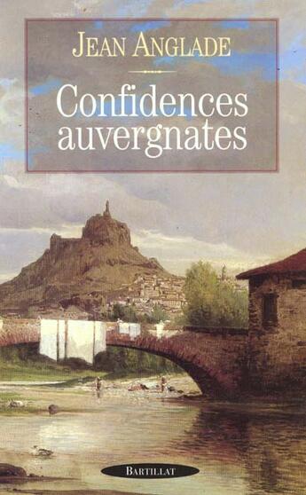 Couverture du livre « Confidences auvergnates » de Jean Anglade aux éditions Bartillat