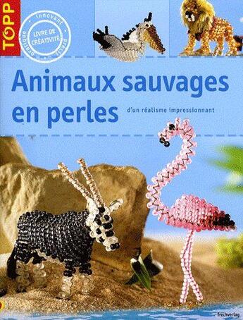 Couverture du livre « Animaux sauvages en perles ; d'un réalisme impressionnant » de Torsten Becker aux éditions Editions Carpentier