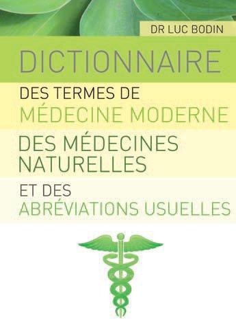 Couverture du livre « Dictionnaire des termes de médecine moderne, des médecines naturelles et des abréviations usuelles » de Luc Bodin aux éditions Josette Lyon