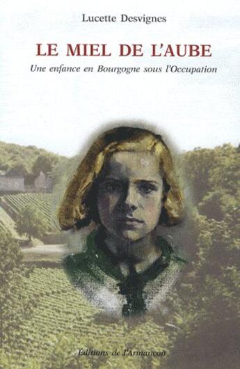 Couverture du livre « Le miel de l'aube » de Desvigne Lucette aux éditions Armancon