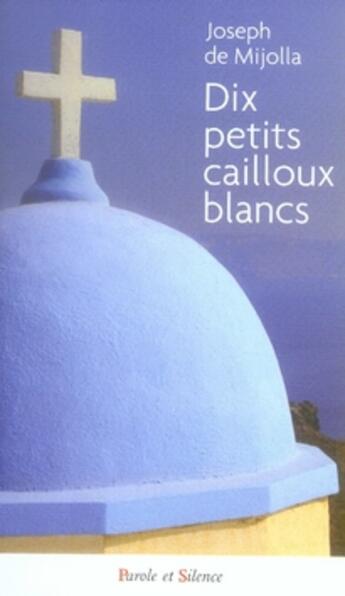 Couverture du livre « Dix petits cailloux blancs » de Joseph De Mijolla aux éditions Parole Et Silence