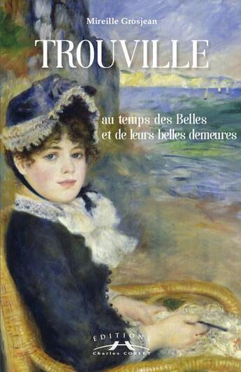 Couverture du livre « Trouville au temps des belles et de leurs belles demeures » de Mireille Grosjean aux éditions Charles Corlet