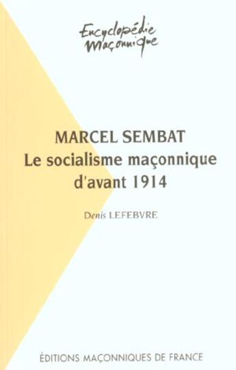 Couverture du livre « Marcel Sembat ; le socialisme maçonnique d'avant 1914 » de Denis Lefebvre aux éditions Edimaf