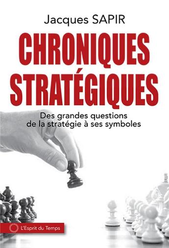 Couverture du livre « Chroniques stratégiques ; des grandes questions de la stratégie à ses symboles » de Jacques Sapir aux éditions L'esprit Du Temps