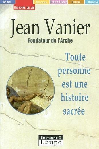 Couverture du livre « Tout homme est une histoire sacrée » de Jean Vannier aux éditions Editions De La Loupe