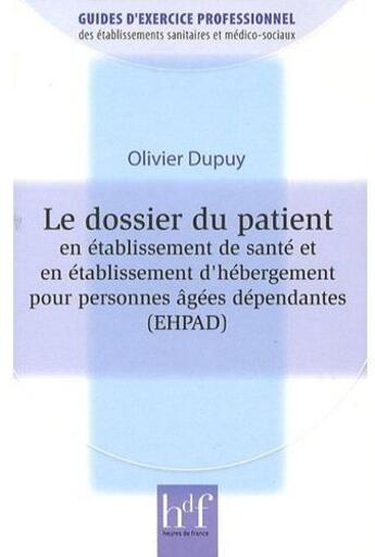 Couverture du livre « Le dossier du patient en établissement de santé et en établissement d'hébergement pour personne âgées dépendantes (EHPAD) » de Olivier Dupuy aux éditions Heures De France