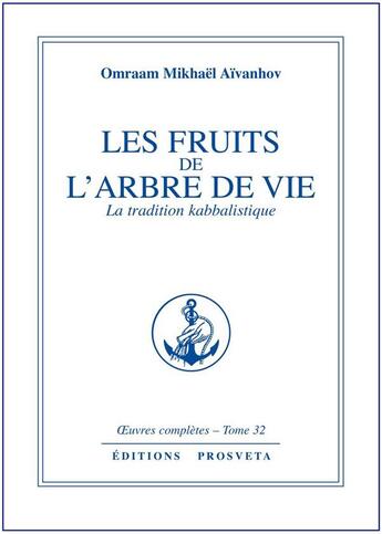 Couverture du livre « OEUVRES COMPLETES Tome 32 : les fruits de l'arbre de vie ; la tradition kabbalistique » de Omraam Mikhael Aivanhov aux éditions Prosveta