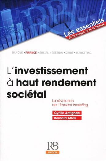 Couverture du livre « L'investissement à haut rendement sociétal ; la révolution de l'impact investing » de Bernard Attali et Cyril Antignac aux éditions Revue Banque