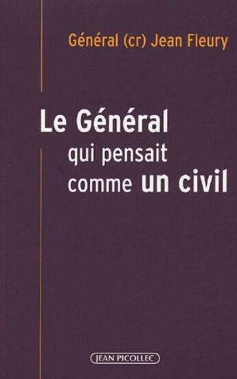 Couverture du livre « Le général qui pensait comme un civil » de Jean Fleury aux éditions Jean Picollec
