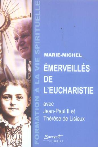 Couverture du livre « Emerveilles de l'eucharistie - avec jean-paul ii et therese de lisieux » de Marie-Michel Frere aux éditions Jubile