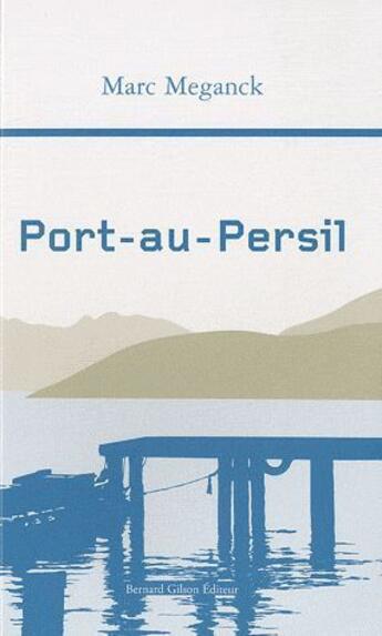 Couverture du livre « Port-au-Persil » de Marc Meganck aux éditions Bernard Gilson