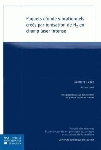 Couverture du livre « Paquets d onde vibrationnels crees par ionisation de h2 en champ laser intense » de Dominique Fabre aux éditions Pu De Louvain