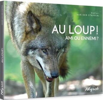 Couverture du livre « Au loup ! ami ou ennemi ? » de Xavier Van Der Stappen aux éditions Weyrich