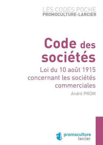 Couverture du livre « Code des sociétés ; loi du 10 août 1915 concernant les sociétés commerciales » de Andre Prum aux éditions Promoculture